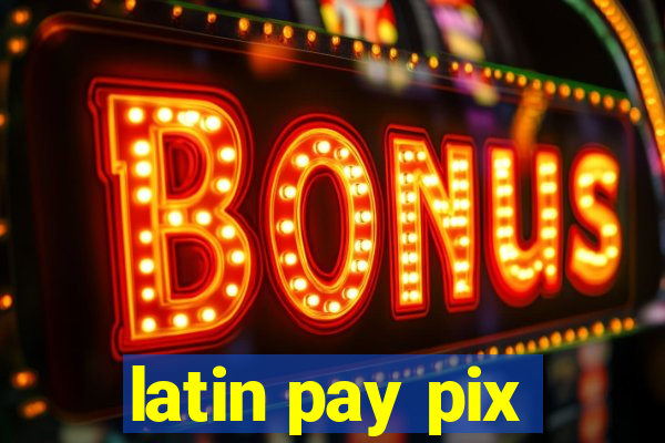 latin pay pix